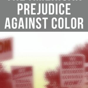 The American Prejudice Against Color