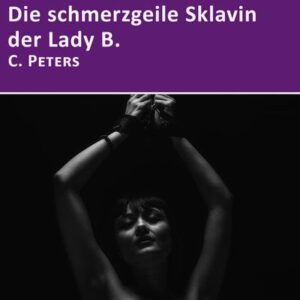 Die schmerzgeile Sklavin der Lady B.