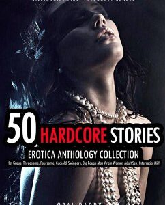 50 Hardcore Stories Erotica Anthology Collection- Hot Group, Threesome, Foursome, Cuckold, Swingers, Big Rough Man Virgin Woman Adult Sex, Interracial Milf (Billionaire First Pregnancy Bundle, #2) (eBook, ePUB)