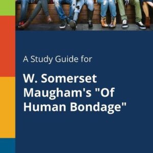 A Study Guide for W. Somerset Maugham's 'Of Human Bondage'