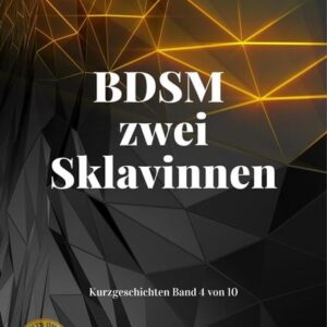 BDSM zwei Sklavinnen (10 Kurzgeschichten, #4)