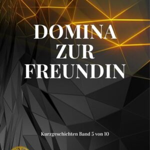 Domina zur Freundin (10 Kurzgeschichten, #5)