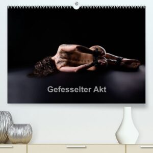 Gefesselter Akt (Premium, hochwertiger DIN A2 Wandkalender 2023, Kunstdruck in Hochglanz)