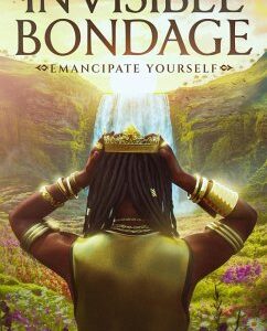 The Invisible Bondage: Emancipate Yourself (eBook, ePUB)